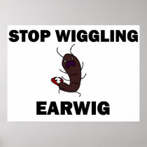 Stop Wiggling Earwig poster