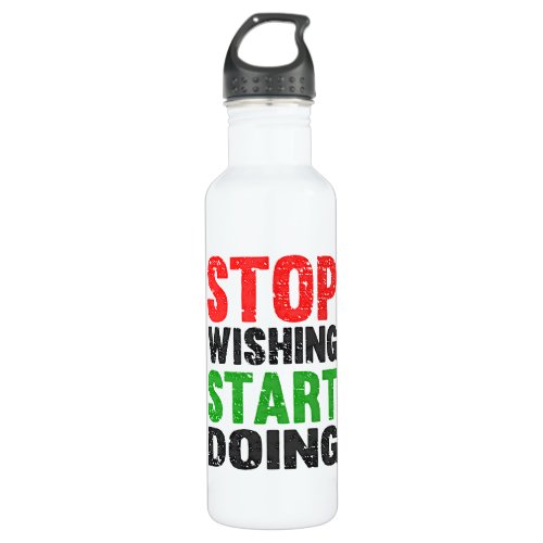 Stop Wishing Start Doing 24oz Water Bottle