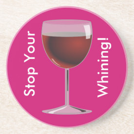 Stop Your Whining Coaster coaster