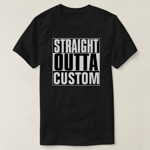 Straight Outta Custom T Shirt Zazzle 