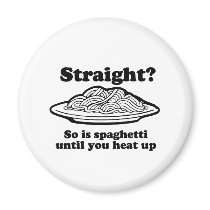 STRAIGHT? So is spaghetti magnets