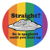 STRAIGHT? SO IS SPAGHETTI UNTIL YOU HEAT IT UP stickers