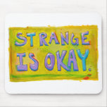 Strange is okay be different unique unusual art mouse pad
