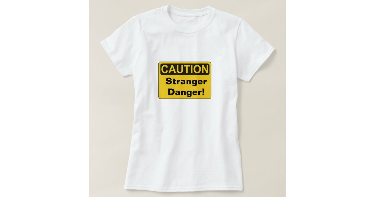 stranger danger t shirt