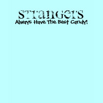 Strangers, Always Have The Best Candy!