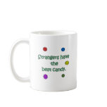 Strangers Have The Best Candy Coffee Mugs