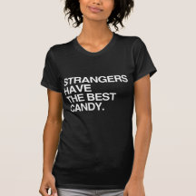 STRANGERS HAVE THE BEST CANDY T SHIRT