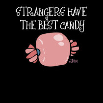 Strangers Have The Best Candy t-shirts