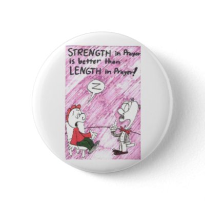 strength in prayer pinback buttons by psnyder62546. Great item for that someone that has everything. Funny church sayings with animated pictures.