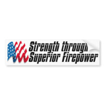 Strength Through Superior Firepower bumper stickers