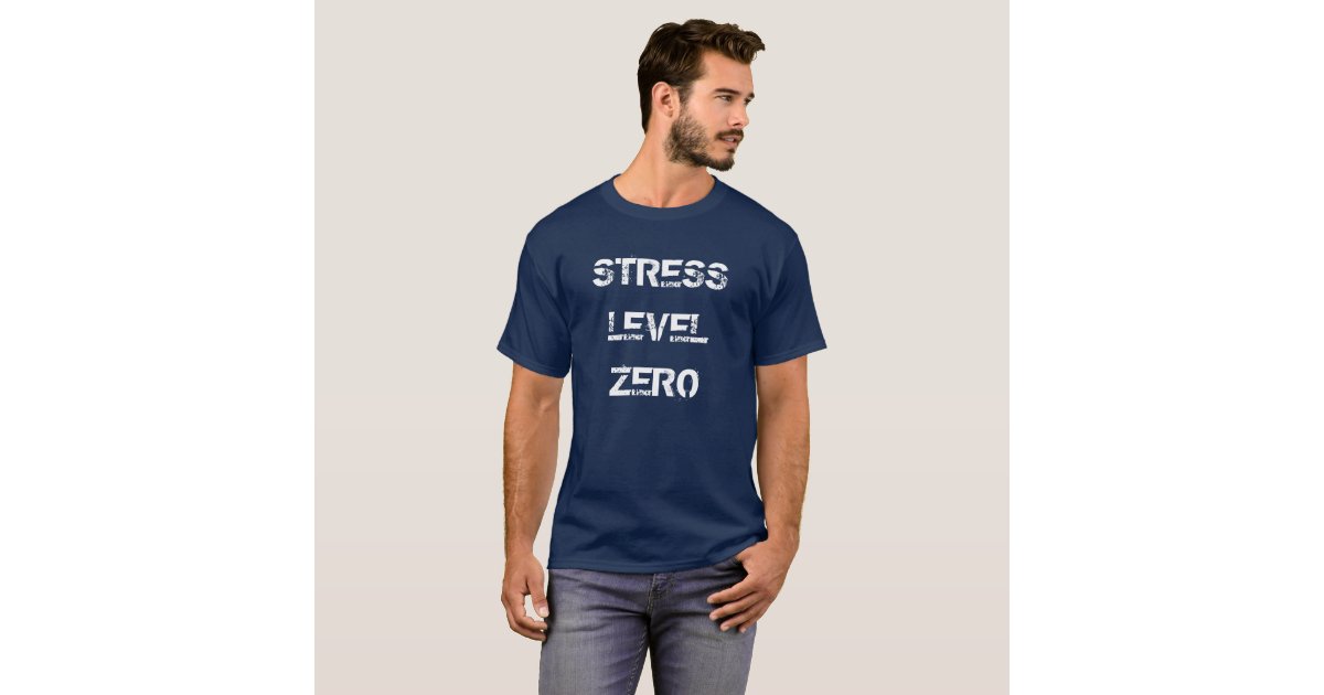 "Stress Level Zero" tshirt Zazzle
