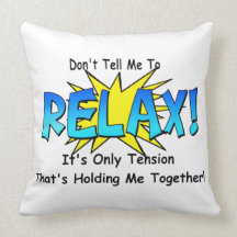 Stress Tension. Don't Tell Me To Relax. Pillows