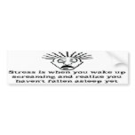 Stress - Wake up screaming Bumper Stickers