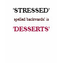 'STRESSED', 'DESSERTS', spelled backwards! is t-shirts by ottster35 'STRESSED', 'DESSERTS', spelled backwards! is t-shirts