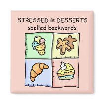 STRESSED is DESSERTS spelled backwards magnets