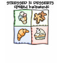 STRESSED is DESSERTS spelled backwards t-shirts