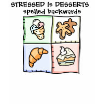 STRESSED is DESSERTS spelled backwards t-shirts