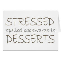 Stressed spelled backwards is Desserts Greeting Card