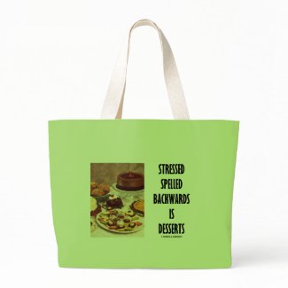 Stressed Spelled Backwards Is Desserts (Humor) bag