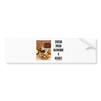 Stressed Spelled Backwards Is Desserts (Humor) bumpersticker