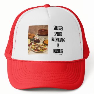 Stressed Spelled Backwards Is Desserts (Humor) hat