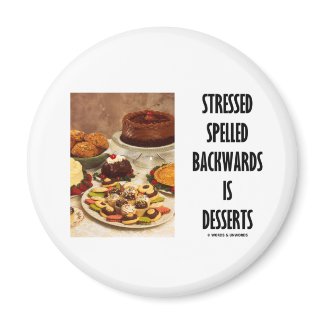 Stressed Spelled Backwards Is Desserts (Humor) magnet