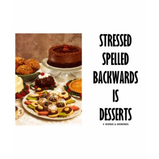 Stressed Spelled Backwards Is Desserts (Humor) shirt