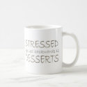 Stressed spelled backwards is Desserts mug