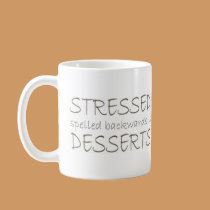Stressed spelled backwards is Desserts mugs