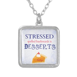 Stressed spelled backwards is Desserts wordplay Pendants