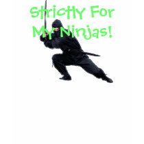 Strictly For My Ninjas!