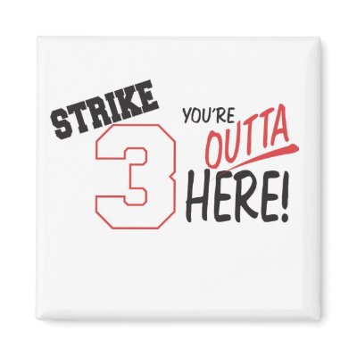 strike 3-Youre Outta Here Magnet by CaringHearts