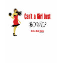 Strike Club Unltd. 'Can't a Girl Just Bowl?' t-shirts