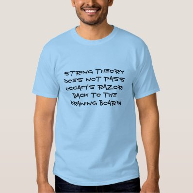String theory does not pass Occam's razor Tee Shirts
