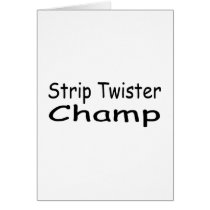 Strip Twister Champ cards by TeeZazzle Strip Twister Champ cards