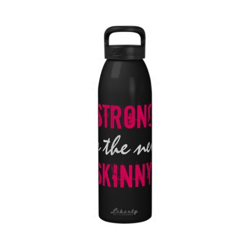 STRONG is the new SKINNY! Drinking Bottles