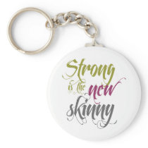 Strong is the New Skinny - Script Keychains
