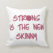 Strong is the New Skinny Throw Pillows