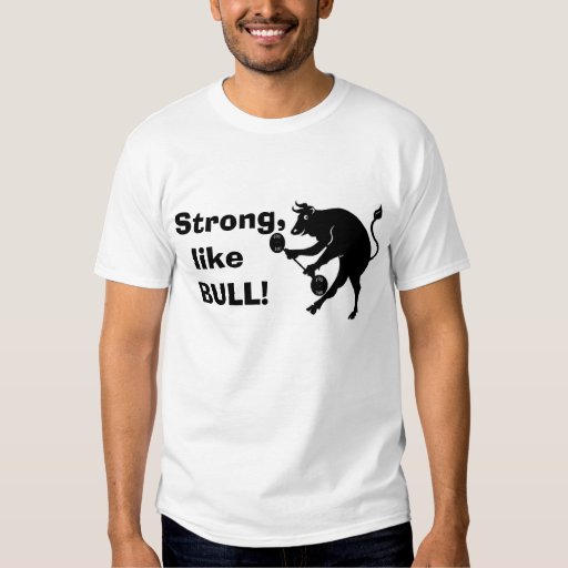 Strong like BULL! Tshirt Zazzle
