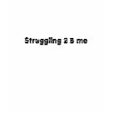 Struggling 2 B me t-shirts by twilights_epoch Struggling 2 B me t-shirts