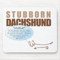 Stubborn Dachshund...WHATEVER! Mousepads