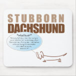 Stubborn Dachshund...WHATEVER! Mousepads