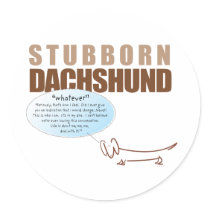 Stubborn Dachshund..WHATEVER ! Sticker