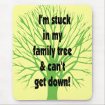 Stuck In My Family Tree Mouse Pads