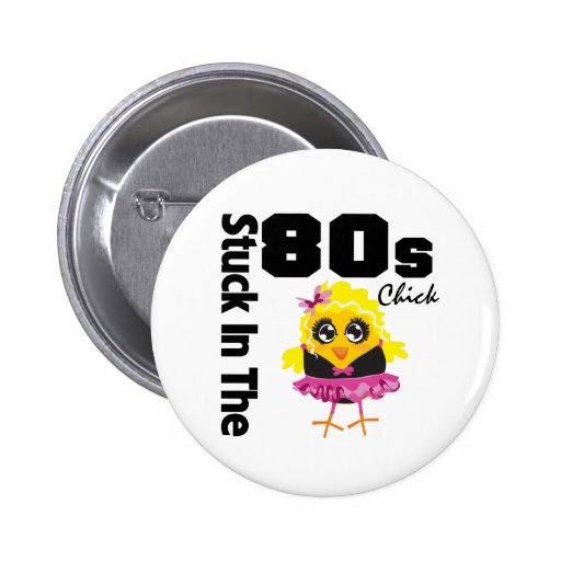 Stuck in the 80s Chick Button
