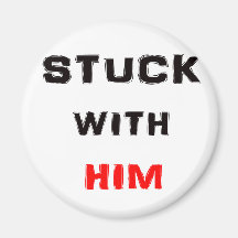 Stuck WIth Him Refrigerator Magnet