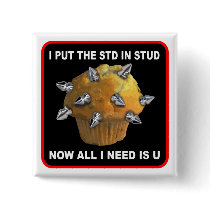 Stud Muffin I put the STD in stud buttons by burntright Stud Muffin I put the STD in stud buttons