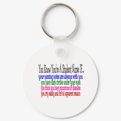 Student Nurse Funny Sayings Key Chain by gailg1957