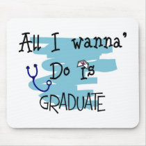 Student Nurse Gifts "All I wanna Do is Graduate" mousepads by gailg1957 Student Nurse Gifts "All I wanna Do is Graduate" mousepads