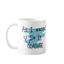 Student Nurse Gifts "All I wanna Do is Graduate" mugs by gailg1957 Student Nurse Gifts "All I wanna Do is Graduate" mugs